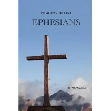 Preaching Through Ephesians: Exegetical Sermons Through the Letter to the Ephesians