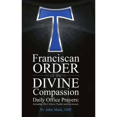 Franciscan Order of the Divine Compassion Daily Office Prayers: Including the Collects Psalter and Lectionary