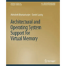 Architectural and Operating System Support for Virtual Memory