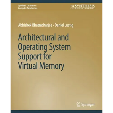 Architectural and Operating System Support for Virtual Memory