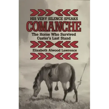 His Very Silence Speaks: Comanche-The Horse Who Survived Custer's Last Stand