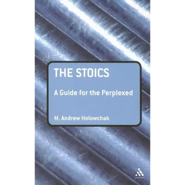 The Stoics: A Guide for the Perplexed