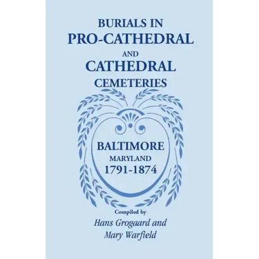 Burials in Pro-Cathedral and Cathedral Cemeteries, Baltimore, Maryland, 1791-1874