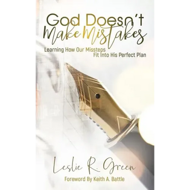 God Doesn't Make Mistakes: Learning How Our Missteps Fit Into His Perfect Plan