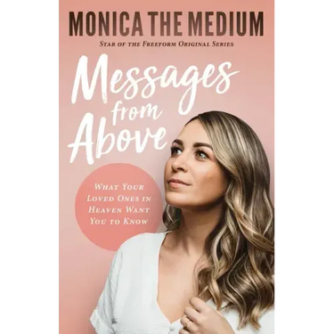 Messages from Above: What Your Loved Ones in Heaven Want You to Know