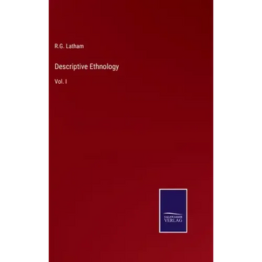 Descriptive Ethnology: Vol. I