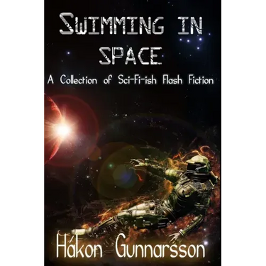 Swimming in Space: A Collection of Sci-Fi-ish Flash Fiction