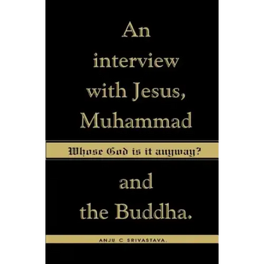 Whose God Is It Anyway?: An Interview with Jesus, Muhammad, and The Buddha