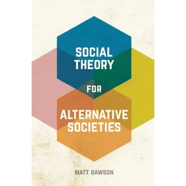 Social Theory for Alternative Societies