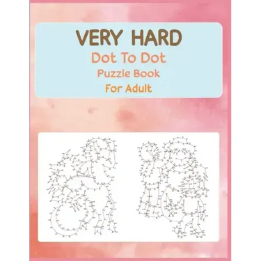 Very Hard Dot to Dot Puzzle Book For Adult: Fun and Challenging Connect the Dots