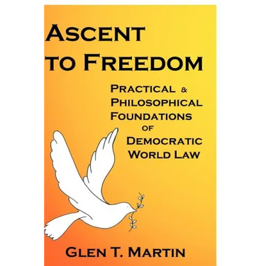Ascent to Freedom: Practical and Philosophical Foundations of Democratic World Law