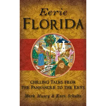 Eerie Florida: Chilling Tales from the Panhandle to the Keys