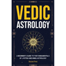 Vedic Astrology: A Beginner's Guide to the Fundamentals of Jyotish and Hindu Astrology