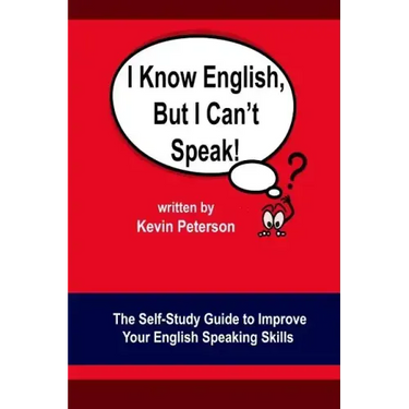 I Know English, But I Can't Speak: The Self Study Guide to Improve Your English Speaking Skills