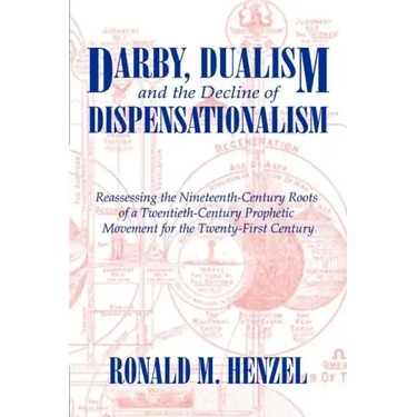 Darby, Dualism, and the Decline of Dispensationalism