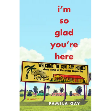 I'm So Glad You're Here: A Memoir