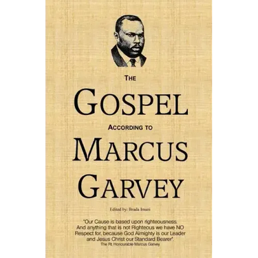 The Gospel According to Marcus Garvey: His Philosophies & Opinions about Christ