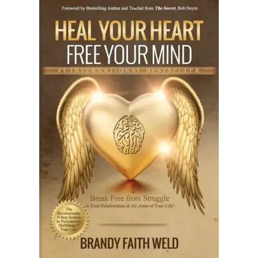 Heal Your Heart Free Your Mind: Break Free from Struggle in Your Relationships and All Areas of Your Life!