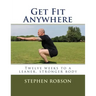 Get Fit Anywhere: Twelve weeks to a leaner, stronger body