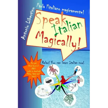 Parla l'italiano magicamente! Speak Italian Magically!: Relax! You can learn Italian now!
