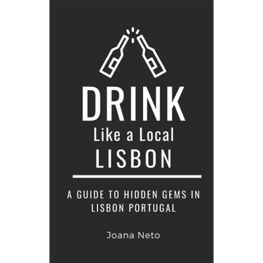 Drink Like a Local- Lisbon: A Guide to Hidden Gems in Lisbon Portugal