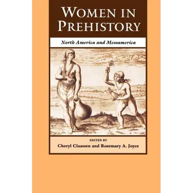 Women in Prehistory: North America and Mesoamerica