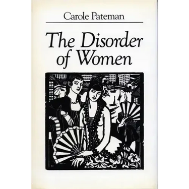 The Disorder of Women: Democracy, Feminism, and Political Theory