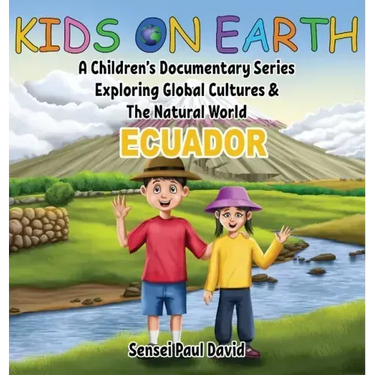 Kids On Earth: A Children's Documentary Series Exploring Global Cultures & The Natural World: ECUADOR