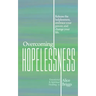 Overcoming Hopelessness: Release the helplessness, embrace your power, and change your life.