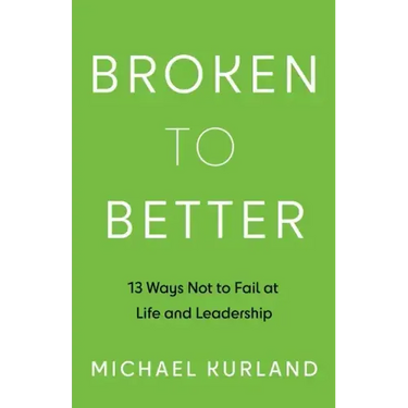 Broken to Better: 13 Ways Not to Fail at Life and Leadership