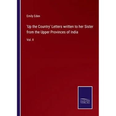 'Up the Country' Letters written to her Sister from the Upper Provinces of India: Vol. II