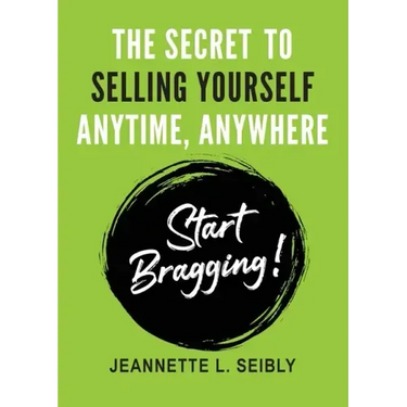 The Secret To Selling Yourself Anytime, Anywhere: Start Bragging!