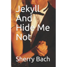 Jekyll And Hide Me Not
