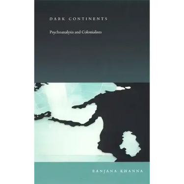Dark Continents: Psychoanalysis and Colonialism