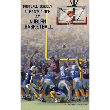 Football School?: A Fan's Look at Auburn Basketball