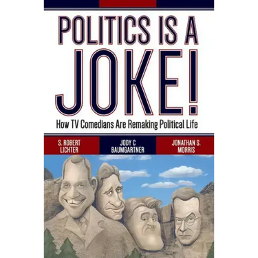 Politics Is a Joke!: How TV Comedians Are Remaking Political Life