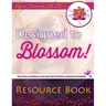 Designed to Blossom: Resource Book: A friendly place for Human Design enthusiasts wanting to expand their understanding, deepen their experiment and r