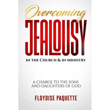 Overcoming Jealousy in the Church & in Ministry: A Charge to the Sons and Daughters of God