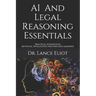AI And Legal Reasoning Essentials: Practical Advances In Artificial Intelligence And Machine Learning