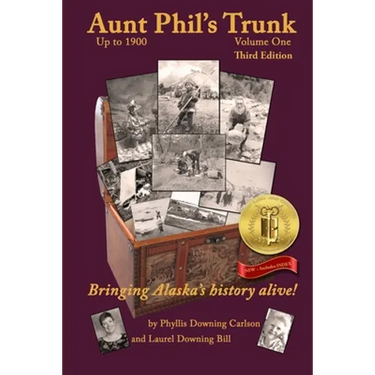 Aunt Phil's Trunk Volume One Third Edition: Bringing Alaska's history alive!
