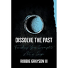 Dissolve the Past: Finishing Your Incomplete Act of Escape