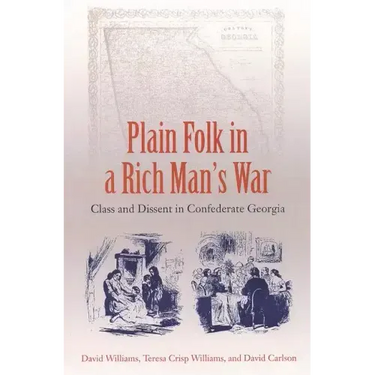 Plain Folk in a Rich Man's War: Class and Dissent in Confederate Georgia