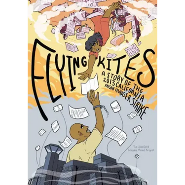 Flying Kites: A Story of the 2013 California Prison Hunger Strike