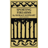 Sporting Firearms (Legacy Edition): A Classic Handbook on Hunting Tools, Marksmanship, and Essential Equipment for the Field