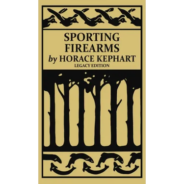 Sporting Firearms (Legacy Edition): A Classic Handbook on Hunting Tools, Marksmanship, and Essential Equipment for the Field