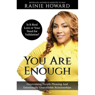 You Are Enough: Is It Love or Your Need for Validation?: Overcoming People Pleasing And Emotionally Unavailable Relationships