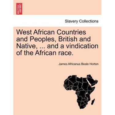 West African Countries and Peoples, British and Native, ... and a Vindication of the African Race.