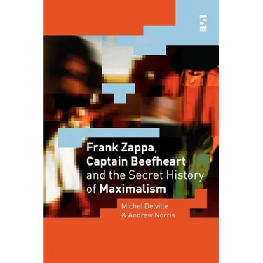 Frank Zappa, Captain Beefheart and the Secret History of Maximalism