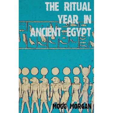 The Ritual Year in Ancient Egypt: Lunar & Solar Calendars and Liturgy