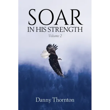 Soar in His Strength, Volume 2